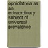 Ophiolatreia As An Extraordinary Subject Of Universal Prevalence