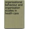 Organisational Behaviour And Organisation Studies In Health Care door L. Ashburner