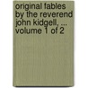 Original Fables By The Reverend John Kidgell, ...  Volume 1 Of 2 door Onbekend