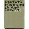 Original Fables By The Reverend John Kidgell, ...  Volume 2 Of 2 door Onbekend