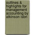 Outlines & Highlights For Management Accounting By Atkinson Isbn