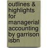 Outlines & Highlights For Managerial Accounting By Garrison Isbn by Cram101 Textbook Reviews
