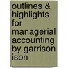 Outlines & Highlights For Managerial Accounting By Garrison Isbn door Cram101 Textbook Reviews