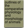 Outlines Of The Comparative Physiology And Morphology Of Animals by Joseph Leconte
