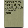 Outlines Of The History Of The Catholic Church In Ireland (1840) door Richard Murray