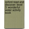 Oxford Read And Discover: Level 3: Wonderful Water Activity Book by Sarah Medina