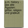 P.M. History - Das alte Ägypten: Götter, Religion und Grabkult door Onbekend