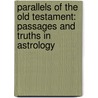 Parallels Of The Old Testament: Passages And Truths In Astrology door Lyman E. Stowe