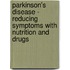Parkinson's Disease - Reducing Symptoms With Nutrition And Drugs
