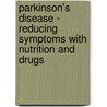 Parkinson's Disease - Reducing Symptoms With Nutrition And Drugs door Lucille Leader