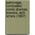 Patronage, Concluded; Comic Dramas; Leonora; With Letters (1857)