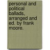 Personal And Political Ballads, Arranged And Ed. By Frank Moore. by Frank Moore