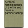 Personal Reminiscences Of The Life And Times Of Gardiner Spring. by Gardiner Spring