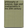 Philosophy of Science, Logic and Mathematics in the 20th Century by Stuart G. Shanker