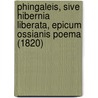 Phingaleis, Sive Hibernia Liberata, Epicum Ossianis Poema (1820) door Ossian