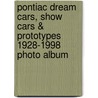 Pontiac Dream Cars, Show Cars & Prototypes 1928-1998 Photo Album door Jesse Thomas