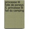 Princesse Lili folle de poneys 5. Princesse Lili fait du camping door Diana Kimpton