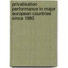 Privatisation Performance In Major European Countries Since 1980 door Motasam Tatahi