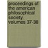 Proceedings Of The American Philosophical Society, Volumes 37-38