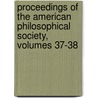 Proceedings Of The American Philosophical Society, Volumes 37-38 by Society American Philos