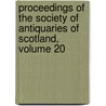 Proceedings Of The Society Of Antiquaries Of Scotland, Volume 20 door Onbekend