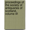 Proceedings Of The Society Of Antiquaries Of Scotland, Volume 41 door Scotland Society Of Anti
