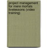 Project Management For Mere Mortals Livelessons (Video Training) door Claudia Baca