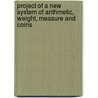 Project Of A New System Of Arithmetic, Weight, Measure And Coins door Nystrom