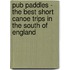 Pub Paddles - The Best Short Canoe Trips In The South Of England