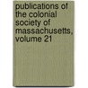 Publications Of The Colonial Society Of Massachusetts, Volume 21 by Massachusetts Colonial Societ