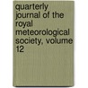 Quarterly Journal Of The Royal Meteorological Society, Volume 12 by Royal Meteorolo