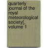 Quarterly Journal Of The Royal Meteorological Society[, Volume 1 door Royal Meteorolo