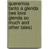 Queremos Tanto a Glenda (We Love Glenda So Much and Other Tales) by Julio Cortázar