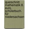 Querschnitt Mathematik 8. Euro. Schülerbuch. Für Niedersachsen by Unknown