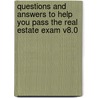 Questions And Answers To Help You Pass The Real Estate Exam V8.0 door Paige Vitousek