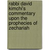 Rabbi David Kimchi's Commentary Upon The Prophecies Of Zechariah door Kimchi David
