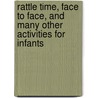Rattle Time, Face To Face, And Many Other Activities For Infants door Terri Swim