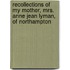 Recollections Of My Mother, Mrs. Anne Jean Lyman, Of Northampton