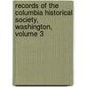 Records Of The Columbia Historical Society, Washington, Volume 3 door Columbia Histor