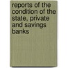 Reports Of The Condition Of The State, Private And Savings Banks door Commission North Carolina.