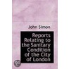 Reports Relating To The Sanitary Condition Of The City Of London by John Simon