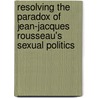Resolving the Paradox of Jean-Jacques Rousseau's Sexual Politics door Tamela Ice