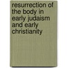 Resurrection of the Body in Early Judaism and Early Christianity door Claudia Setzer