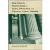 Rhetorical Knowledge In Legal Practice And Critical Legal Theory door Iii Francis J. Mootz