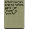 Richard Wagner And His Poetical Work From "Rienzi" To "Parsifal" by Judith Gautier