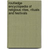 Routledge Encyclopedia Of Religious Rites, Rituals And Festivals by Frank Salamone