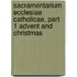 Sacramentarium Ecclesiae Catholicae, Part 1 Advent And Christmas