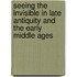 Seeing the Invisible in Late Antiquity and the Early Middle Ages