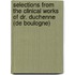 Selections From The Clinical Works Of Dr. Duchenne (De Boulogne)