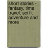 Short Stories - Fantasy, Time Travel, Sci Fi, Adventure And More door William Neve